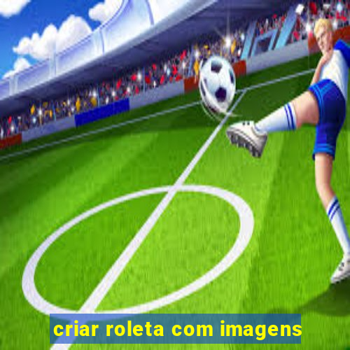 criar roleta com imagens